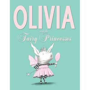 Olivia and the Fairy Princesses -- Ian Falconer